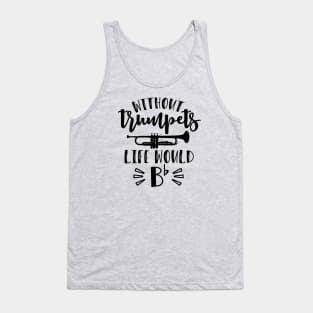 Without Trumpets Life Would Be Flat Funny Tank Top